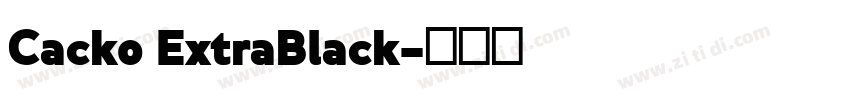 Cacko ExtraBlack字体转换 Cacko ExtraBlack字体转换